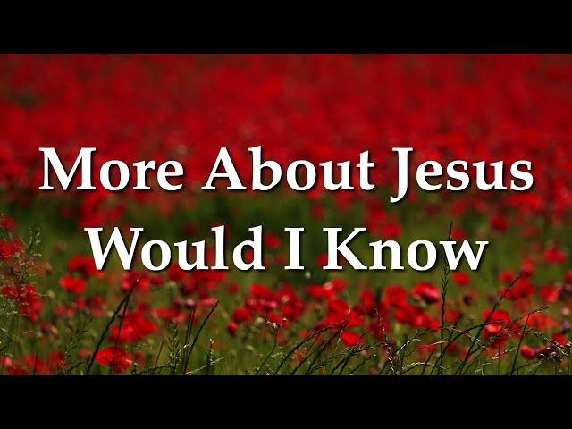 More About Jesus Would I Know