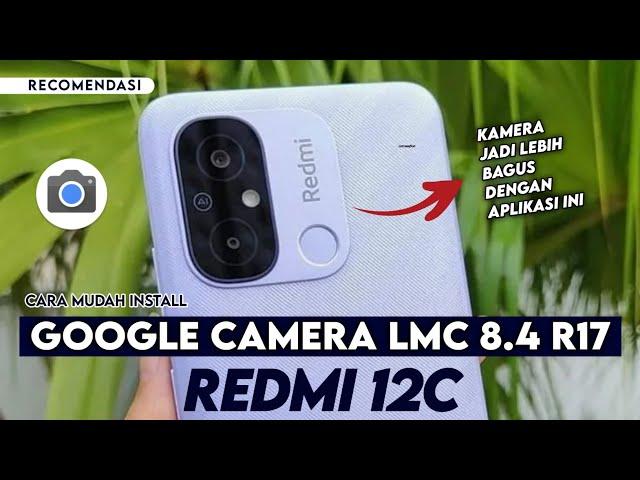 Terbaru  Cara Paling Mudah Install Gcam LMC 8.4 Redmi 12C - Google Camera Redmi 12C