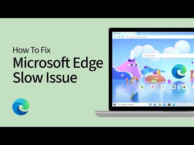 How To Fix Microsoft Edge Too Slow Issue