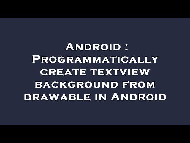 Android : Programmatically create textview background from drawable in Android