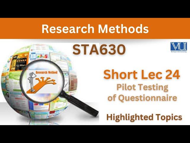 STA630 Short Lecture 24_Pilot Testing of Questionnaire_Sta630 Short lec 24_Final Term_Highlighted
