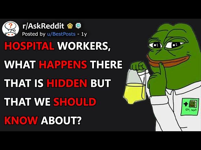 Hospital Workers, What Happens There That Is Hidden But That We Should Know About? (r/AskReddit)
