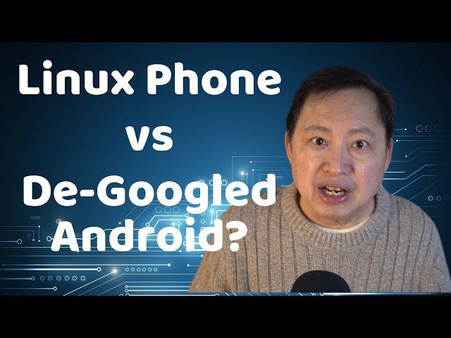 Linux Phone vs. De-Googled Android AOSP - Which is better for Privacy?