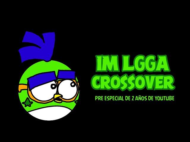 IM LGGA CROSSOVER UN ADELANTO A MIS 2 AÑOS EN YOUTUBE