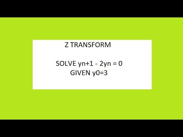 Solve yn+1-2yn= 0 given y0=3 Z TRANSFORM