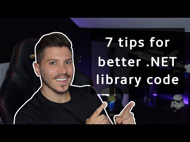 7 tips for writing better library code in .NET