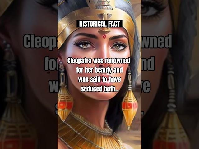 Cleopatra was renowned for her beauty and..