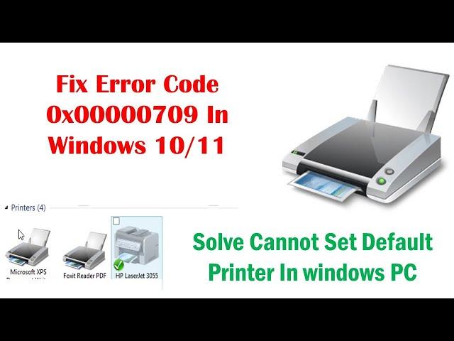 Fix Error Code 0x00000709 In Windows 10/11 || Solve Cannot Set Default Printer In windows PC