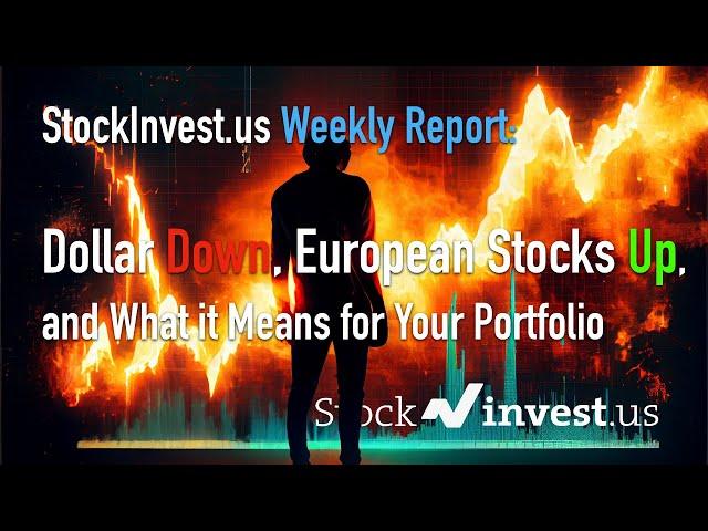 StockInvest.us Weekly Report: Dollar Down, European Stocks Up, and What it Means for Your Portfolio?