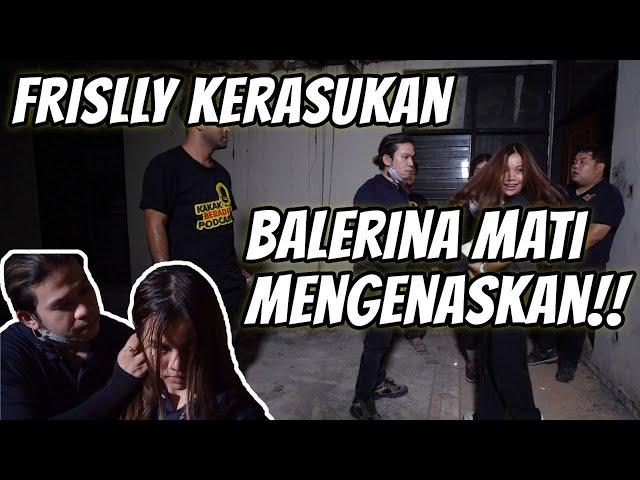 KAKAK BERADIK PODCAST (PART 3) - ARWAH BALERINA PENUH PILU MERASUKI FRISLLY, MENGUNGKAP KEMATIANNYA!