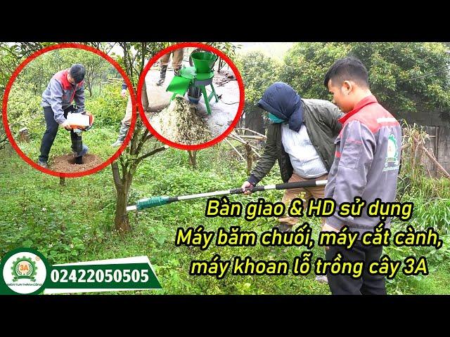 Máy Nông Nghiệp 3A || Bàn Giao Máy Băm Chuối, Máy Khoan Đất, Máy Cắt Cành 3A Tại Hòa Bình