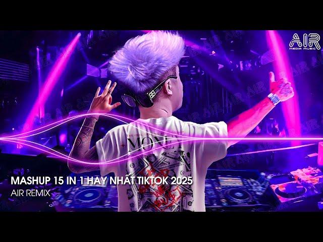 Mashup 15 in 1 - Nhạc Remix TikTok Triệu View Hay Nhất Hiện Nay  Top 15 Nhạc TikTok Hay Nhất 2025