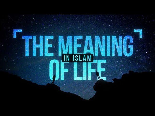 The Meaning of Life in Islam