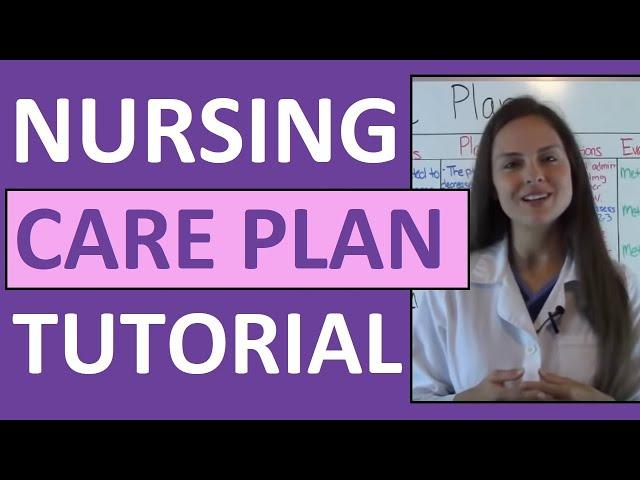 Nursing Care Plan Tutorial | How to Complete a Care Plan in Nursing School