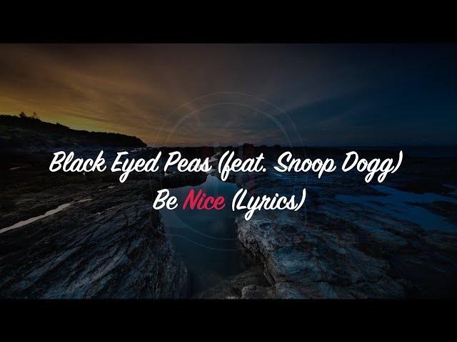 Black Eyed Peas - Be Nice (feat. Snoop Dogg) (Lyrics)