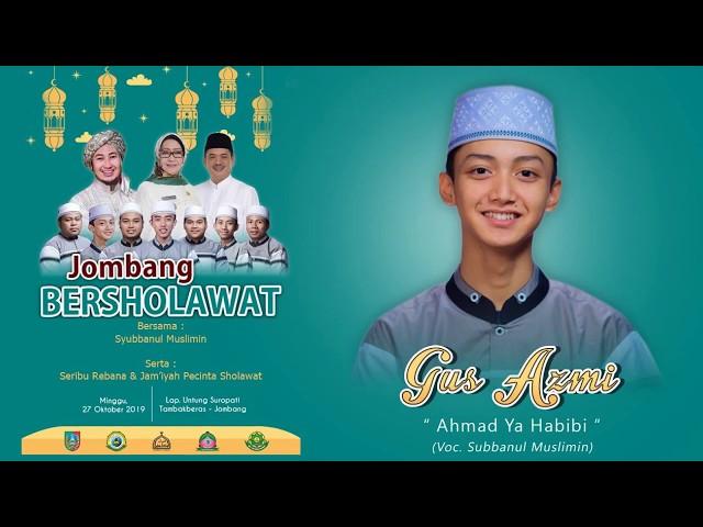 AHMAD YA HABIBI Bersama SYUBBANUL MUSLIMIN ( GUS AZMI ) Tambakberas Jombang