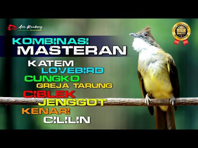 KOMBINASI MASTERAN [ KATEM - LOVEBIRD - CUNGKO - CIBLEK - JENGGOT - KENARI - CILILIN ]