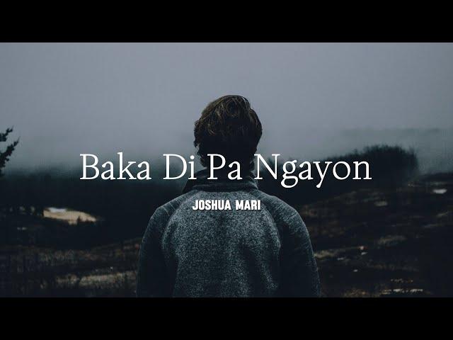 BAKA DI PA NGAYON - Joshua Mari | (Lyric Video)