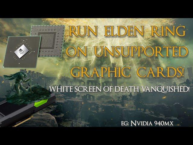 How To Run Elden Ring on Old/Unsupported Graphic Cards (and avoid the White Screen of Death) [940MX]