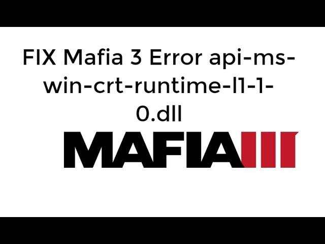 FIX Mafia 3 Error api-ms-win-crt-runtime-l1-1-0.dll is Missing UPDATED]