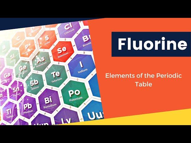 Fluorine | Elements of the Periodic Table | Chemistry | Science | Amazing Facts