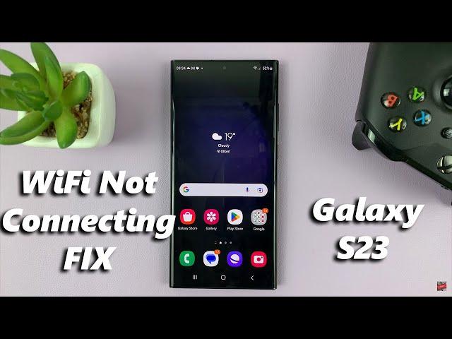 Samsung Galaxy S23/S23+/S23 Ultra Not Connecting To WIFI - FIX