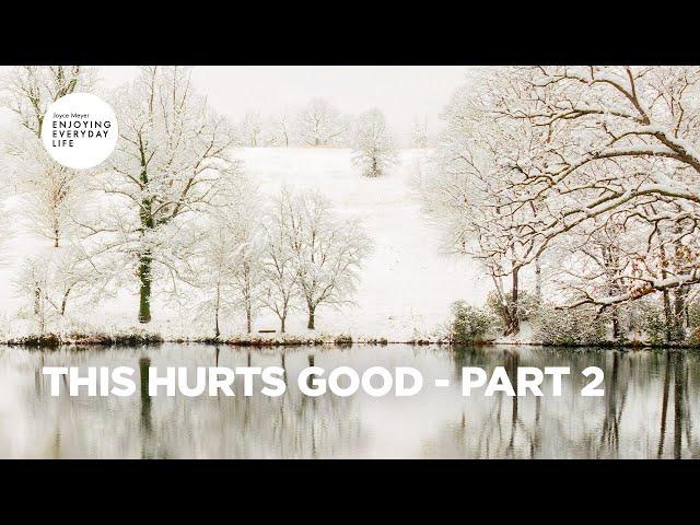 This Hurts Good - Pt 2 | Enjoying Everyday Life | Joyce Meyer