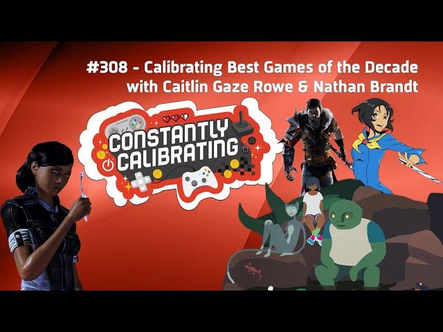 Calibrating The Best Games of the Decade (2010-2019) - The Constantly Calibrating Podcast 308