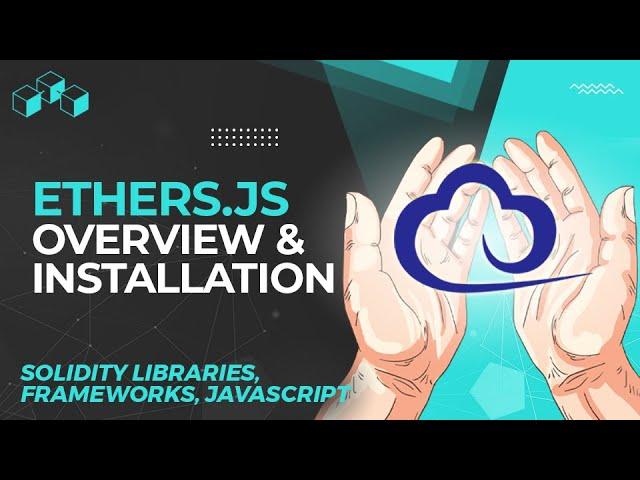 Ethers.js Overview & Installation - Interacting with the Ethereum Blockchain