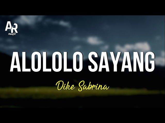 Alololo Sayang - Dike Sabrina (LIRIK) | sayang alo-lo-lo-lo-lo sayang