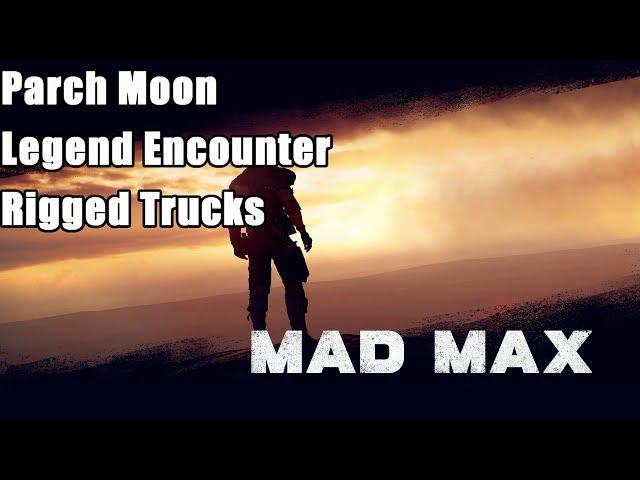 Mad Max Walkthrough - Parch Moon Legend Encounter(Rigged Trucks)