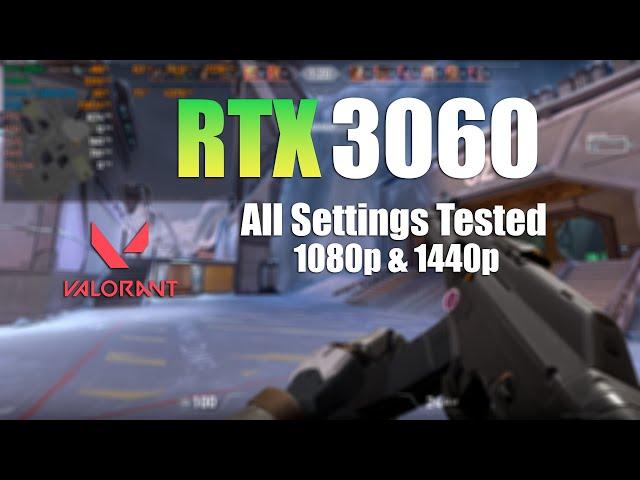 RTX 3060 : VALORANT - All Settings tested