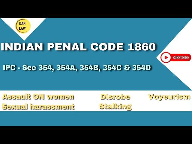 IPC sec - 354, 354A, 354B, 354C & 354D I Assualt - sexual harassment - disrobe-Voyeurism-Stalking