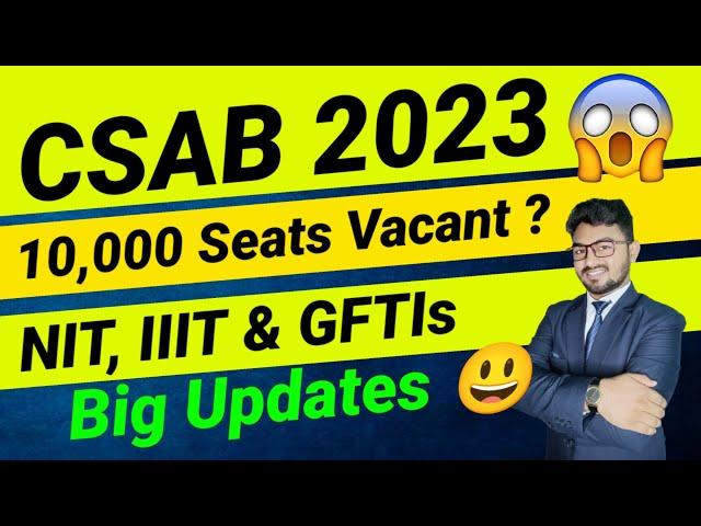 10,000 Seats Vacant!| CSAB 2023 Counselling | Csab 2023 counselling Dates?| JoSAA 2023 | Csab 2023