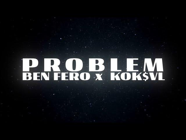 Ben Fero & KÖK$VL - Problem [Lyric Video]