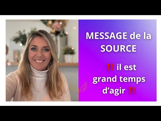 MESSAGE de la SOURCE : il est GRAND TEMPS d’agir !