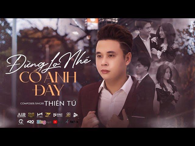 ĐỪNG LO NHÉ CÓ ANH ĐÂY - THIÊN TÚ - MUSIC VIDEO OFFICIAL - Nếu Mai Sau Anh Và Em Có Già.