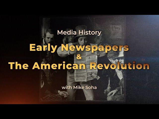 Media History: Early Newspapers & The American Revolution