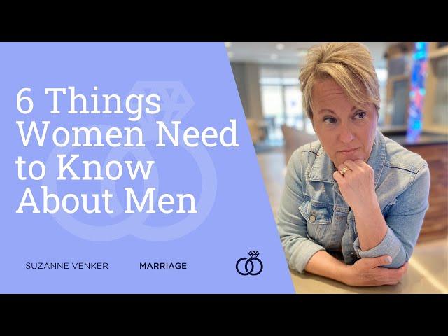 6 Things Women Need to Know About Men