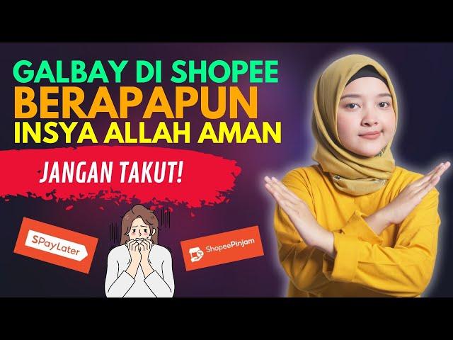 GALBAY DI SHOPEE BERAPAPUN INSYA ALLAH AMAN, JANGAN TAKUT!