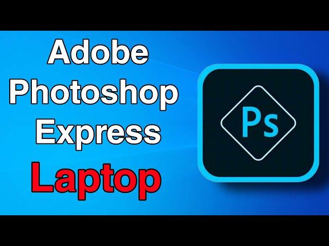 How to Download & Install Adobe Photoshop Express for Free in Windows 10