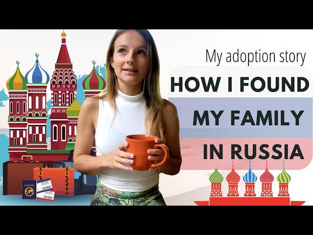 My Adoption Story: Finding my family in Russia