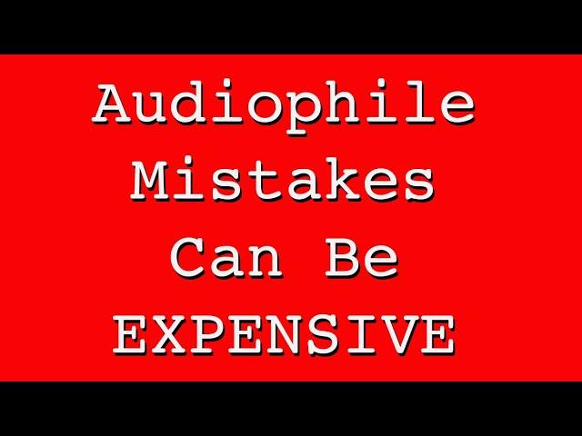 Top 10 AUDIOPHILE Mistakes to AVOID!