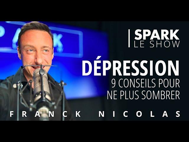 Dépression: 9 conseils pour ne plus sombrer - Spark le Show - Franck Nicolas