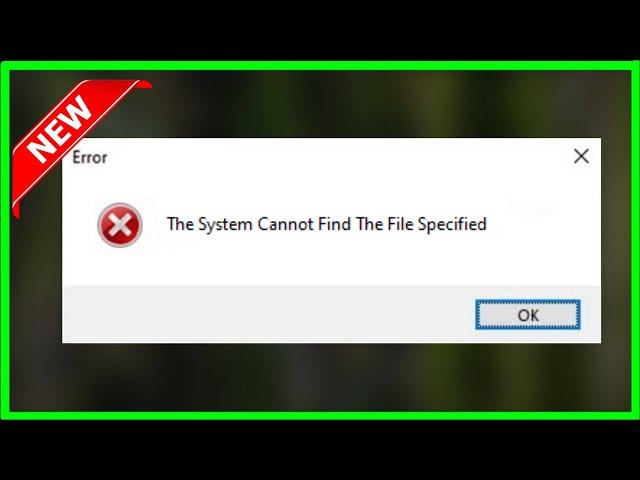 The System Cannot Find The File Specified  - 2023 - Fix