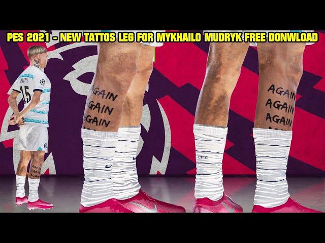 PES 2021 - NEW LEG TATTOOS FOR MYKHAILO MUDRYK [CHELSEA] By: Abo Hozifa  - 4K