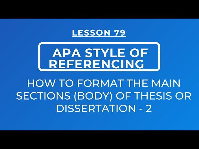 LESSON 79 - APA STYLE OF REFERENCING: FORMATTING THE MAIN SECTIONS /BODY OF THESIS & DISSERTATIONS-2