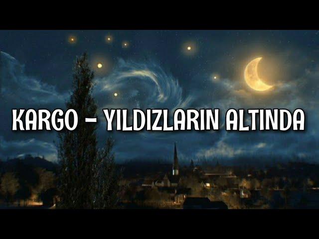 Kargo - Yıldızların Altında (Lyrics/Şarkı Sözleri)