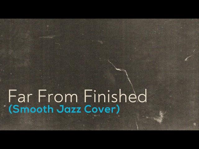 Far From Finished | Smooth Jazz Cover