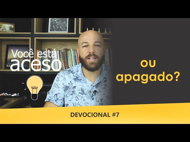 DEVOCIONAL #7 I ACESO OU APAGADO I FABIO TRISTÃO